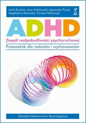 ADHD - zespół nadpobudliwości psychoruchowej. Przewodnik dla rodziców i wychowawców