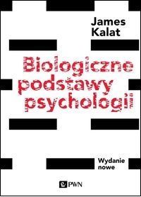 BIOLOGICZNE PODSTAWY PSYCHOLOGII Nowe wydanie