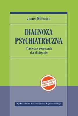 DIAGNOZA PSYCHIATRYCZNA Praktyczny podręcznik dla klinicystów , zgodny z DSM-5