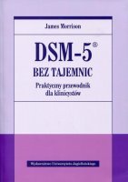 DSM-5 BEZ TAJEMNIC Praktyczny przewodnik dla klinicystów