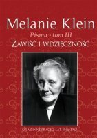 PISMA MELANIE KLEIN tom III. Zawiść i wdzięczność oraz inne prace z lat 1946-1963