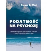PODATNOŚĆ NA PSYCHOZĘ Psychoanalityczne rozważania o naturze i terapii stanu psychotycznego