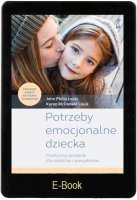 POTRZEBY EMOCJONALNE DZIECKA Praktyczny poradnik dla rodziców i specjalistów E-book