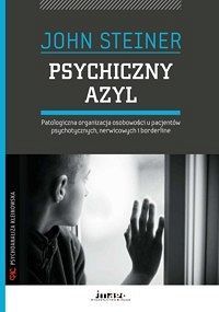 PSYCHICZNY AZYL Patologiczna organizacja osobowości u pacjentów psychotycznych, nerwicowych i borderline