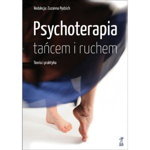PSYCHOTERAPIA TAŃCEM I RUCHEM Teoria i praktyka Tom 1