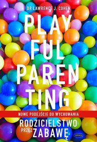 RODZICIELSTWO PRZEZ ZABAWĘ Playful Parenting