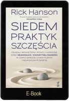 SIEDEM PRAKTYK SZCZĘŚCIA Osiągnij wewnętrzny spokój i harmonię dzięki neuronauce i starożytnej mądrości w coraz bardziej chaotycznym i niespokojnym świecie E-book