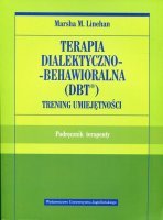 TERAPIA DIALEKTYCZNO-BEHAWIORALNA (DBT) Trening umiejętności Podręcznik terapeuty