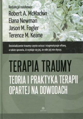 TERAPIA TRAUMY Teoria i praktyka terapii opartej na dowodach