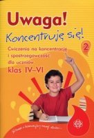 UWAGA - KONCENTRUJĘ SIĘ Ćwiczenia na koncentrację i spostrzegawczość dla uczniów klas IV–VI