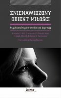 ZNIENAWIDZONY OBIEKT MIŁOŚCI  Psychoanalityczne studia nad depresją